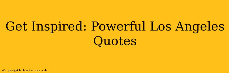 Get Inspired: Powerful Los Angeles Quotes