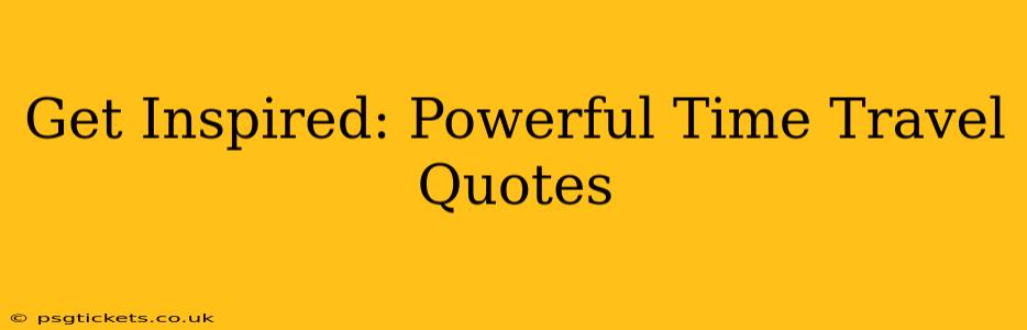 Get Inspired: Powerful Time Travel Quotes