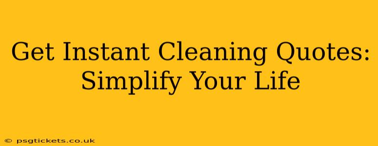 Get Instant Cleaning Quotes: Simplify Your Life