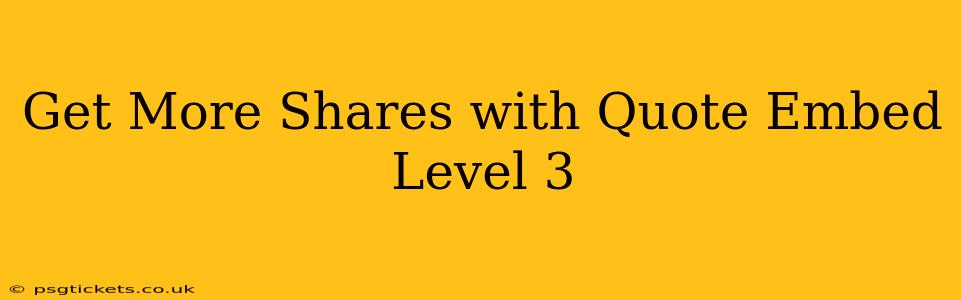 Get More Shares with Quote Embed Level 3