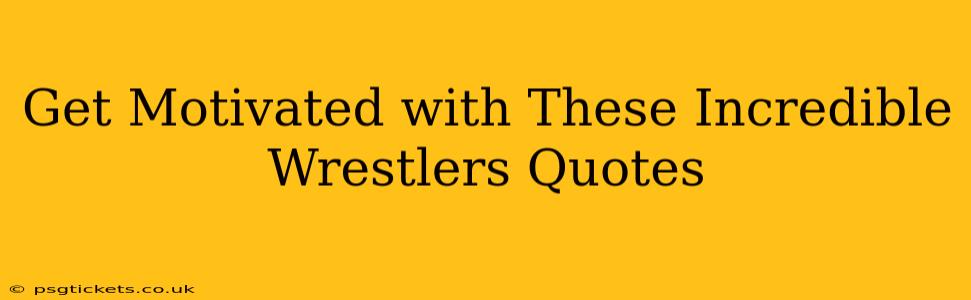 Get Motivated with These Incredible Wrestlers Quotes