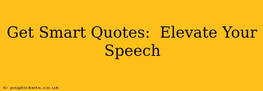 Get Smart Quotes:  Elevate Your Speech