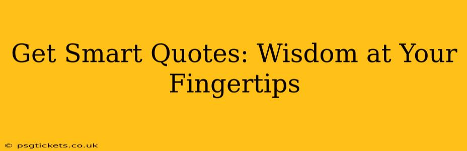 Get Smart Quotes: Wisdom at Your Fingertips