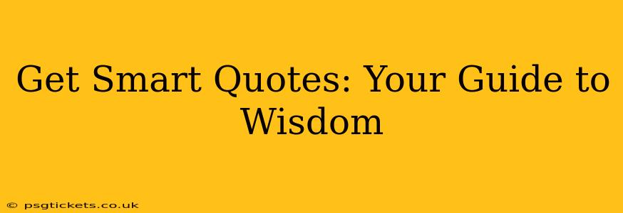 Get Smart Quotes: Your Guide to Wisdom