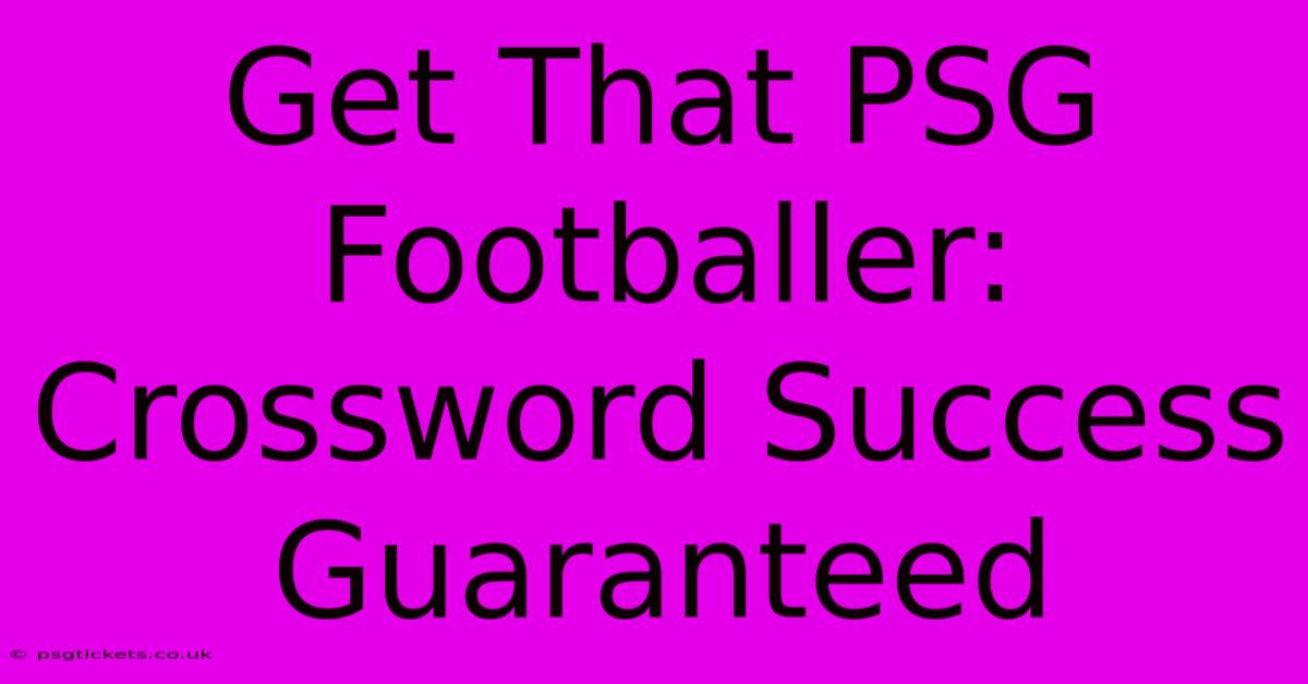 Get That PSG Footballer: Crossword Success Guaranteed