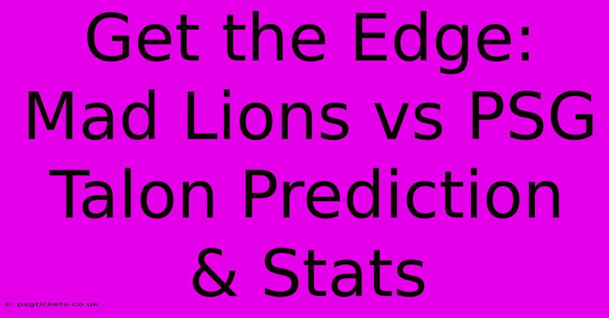 Get The Edge: Mad Lions Vs PSG Talon Prediction & Stats