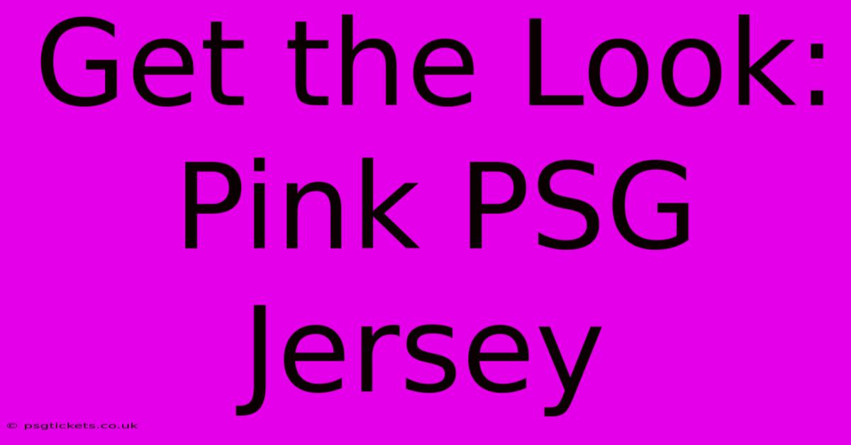 Get The Look: Pink PSG Jersey