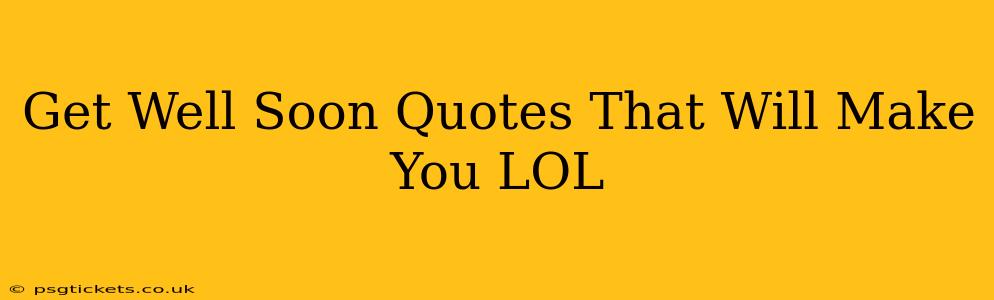 Get Well Soon Quotes That Will Make You LOL