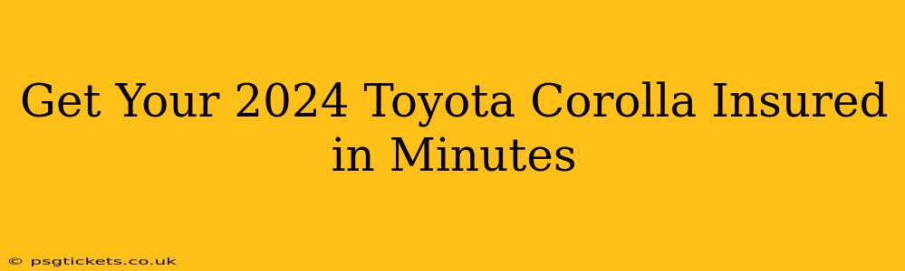 Get Your 2024 Toyota Corolla Insured in Minutes