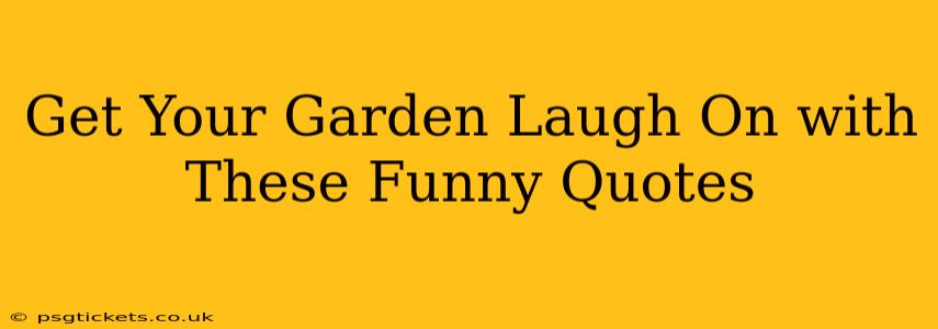Get Your Garden Laugh On with These Funny Quotes