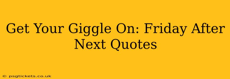 Get Your Giggle On: Friday After Next Quotes