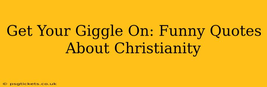 Get Your Giggle On: Funny Quotes About Christianity