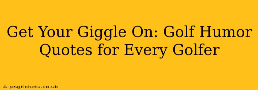 Get Your Giggle On: Golf Humor Quotes for Every Golfer