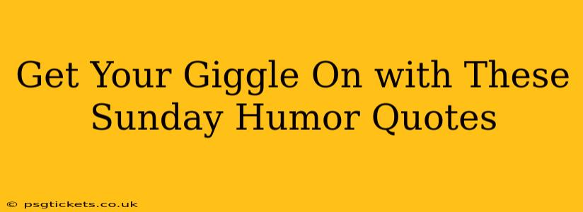 Get Your Giggle On with These Sunday Humor Quotes