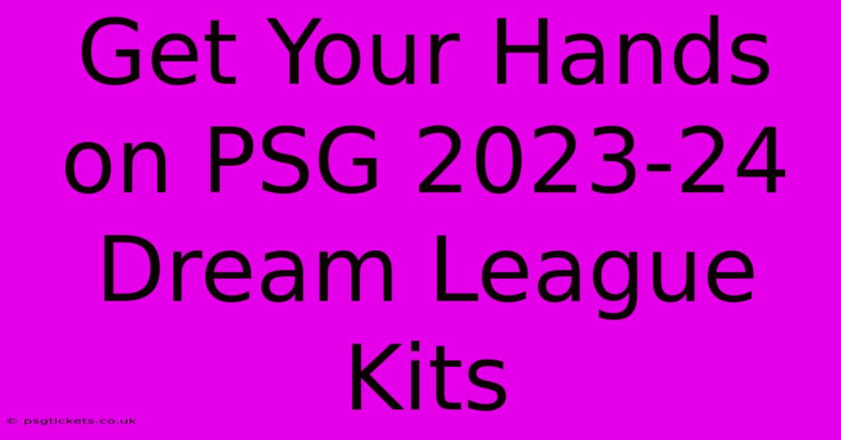 Get Your Hands On PSG 2023-24 Dream League Kits