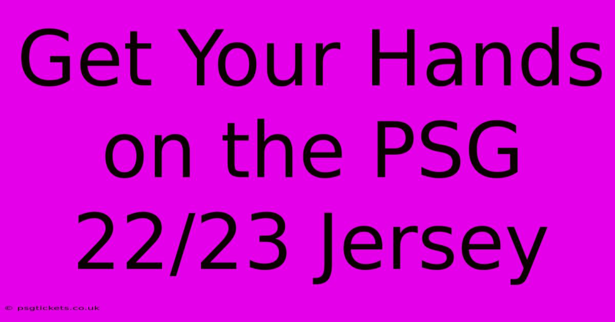 Get Your Hands On The PSG 22/23 Jersey