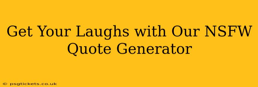 Get Your Laughs with Our NSFW Quote Generator