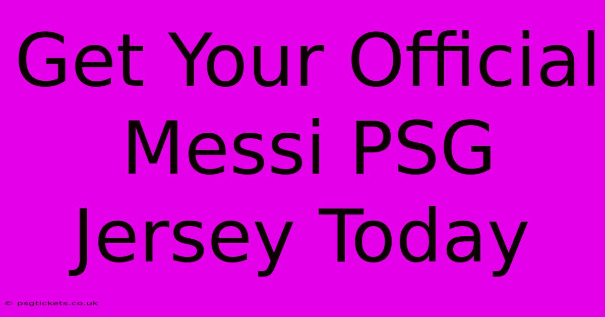 Get Your Official Messi PSG Jersey Today