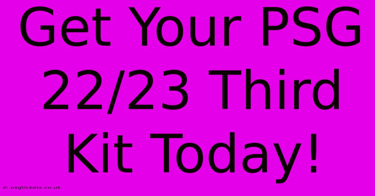 Get Your PSG 22/23 Third Kit Today!