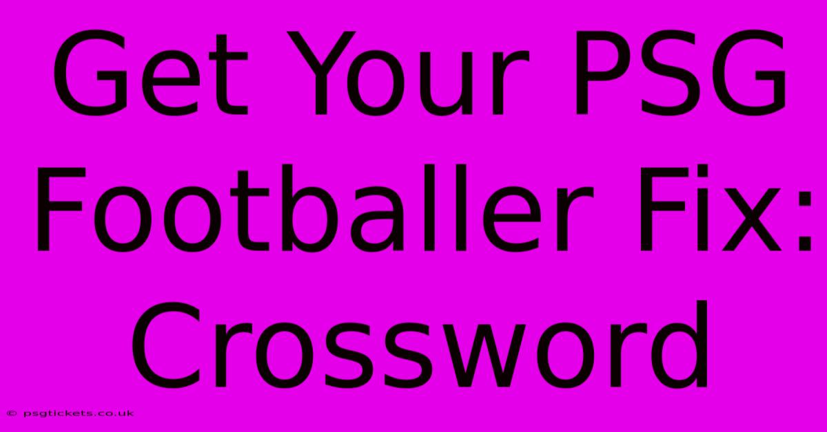 Get Your PSG Footballer Fix: Crossword