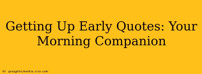 Getting Up Early Quotes: Your Morning Companion