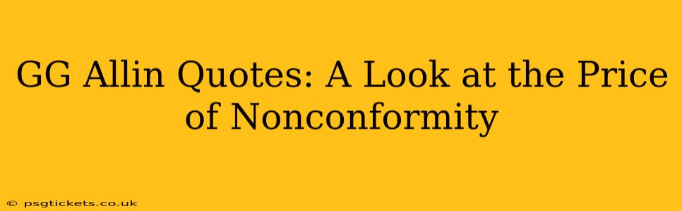 GG Allin Quotes: A Look at the Price of Nonconformity