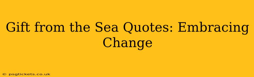 Gift from the Sea Quotes: Embracing Change
