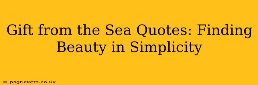 Gift from the Sea Quotes: Finding Beauty in Simplicity