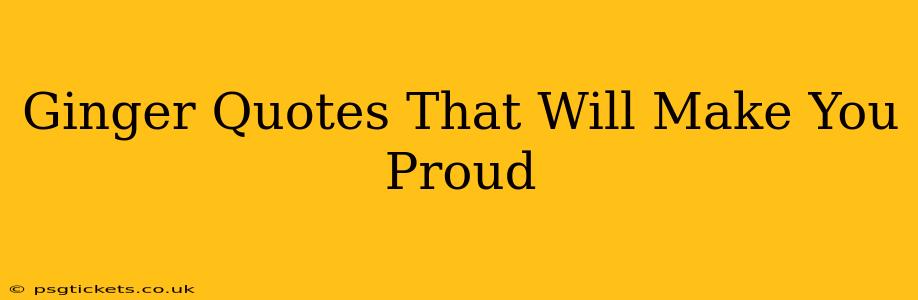 Ginger Quotes That Will Make You Proud