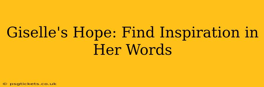 Giselle's Hope: Find Inspiration in Her Words