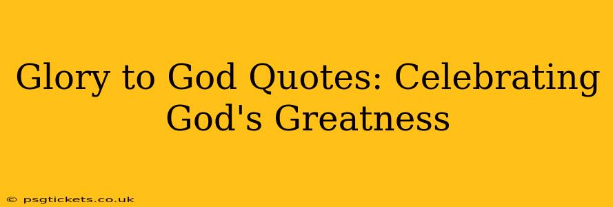 Glory to God Quotes: Celebrating God's Greatness