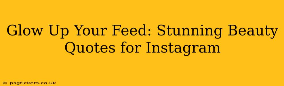 Glow Up Your Feed: Stunning Beauty Quotes for Instagram