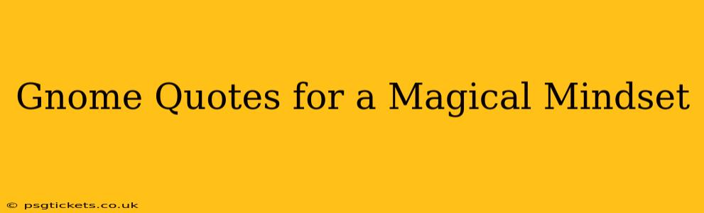 Gnome Quotes for a Magical Mindset