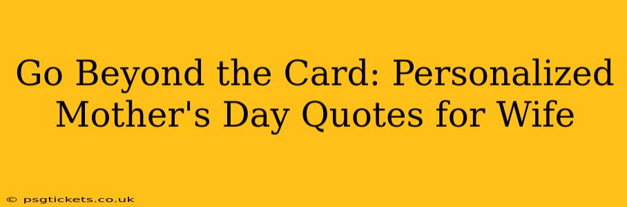 Go Beyond the Card: Personalized Mother's Day Quotes for Wife