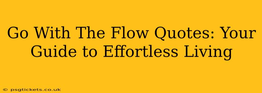 Go With The Flow Quotes: Your Guide to Effortless Living