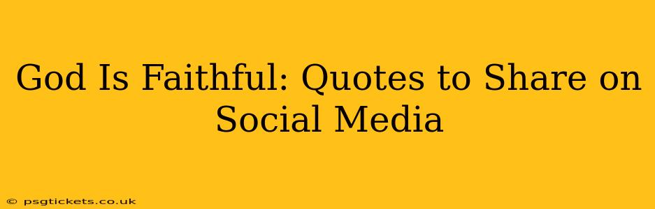 God Is Faithful: Quotes to Share on Social Media