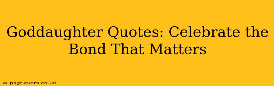 Goddaughter Quotes: Celebrate the Bond That Matters