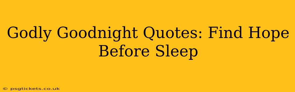 Godly Goodnight Quotes: Find Hope Before Sleep