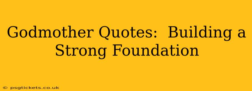 Godmother Quotes:  Building a Strong Foundation