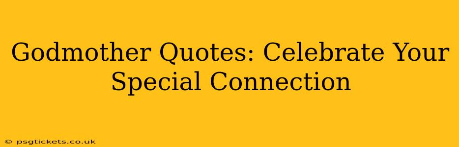 Godmother Quotes: Celebrate Your Special Connection