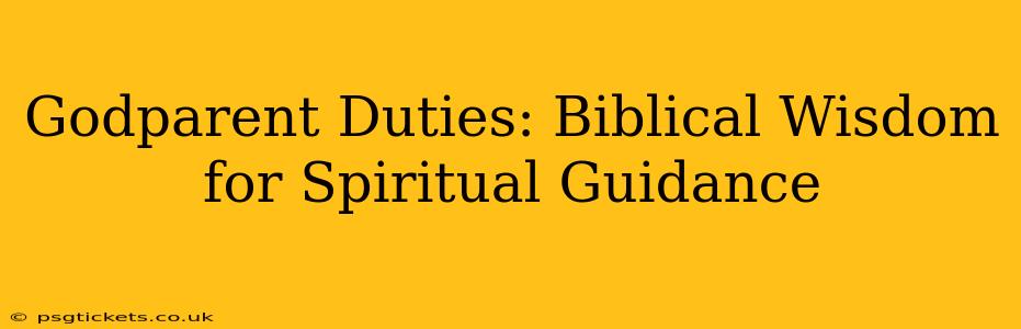 Godparent Duties: Biblical Wisdom for Spiritual Guidance