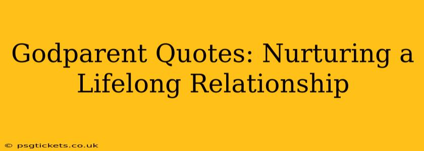 Godparent Quotes: Nurturing a Lifelong Relationship