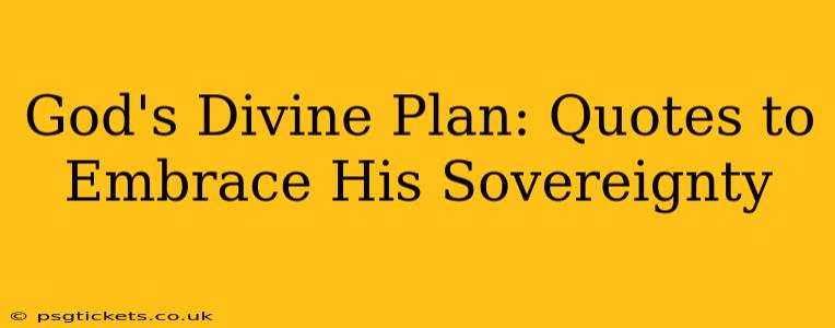 God's Divine Plan: Quotes to Embrace His Sovereignty