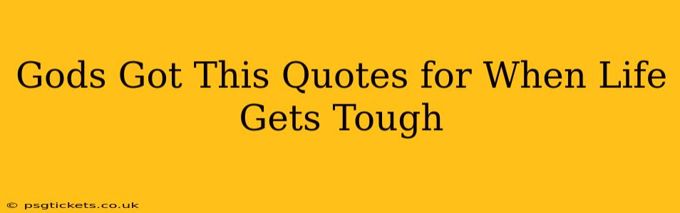 Gods Got This Quotes for When Life Gets Tough