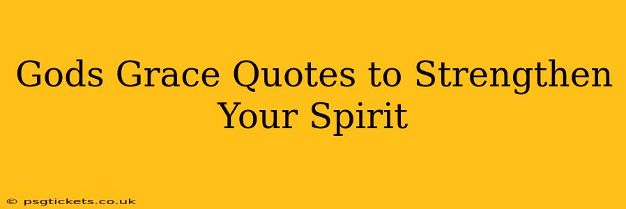 Gods Grace Quotes to Strengthen Your Spirit