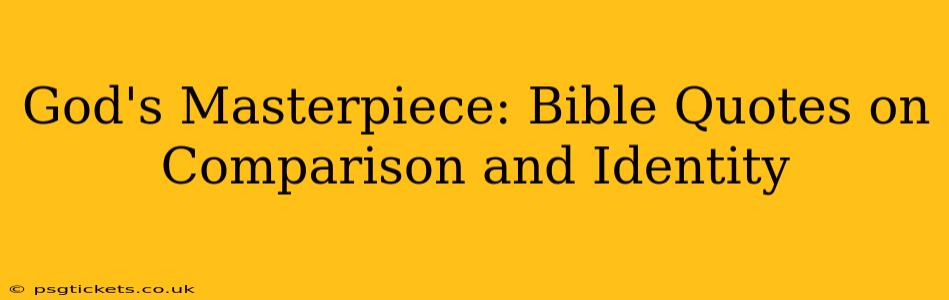 God's Masterpiece: Bible Quotes on Comparison and Identity