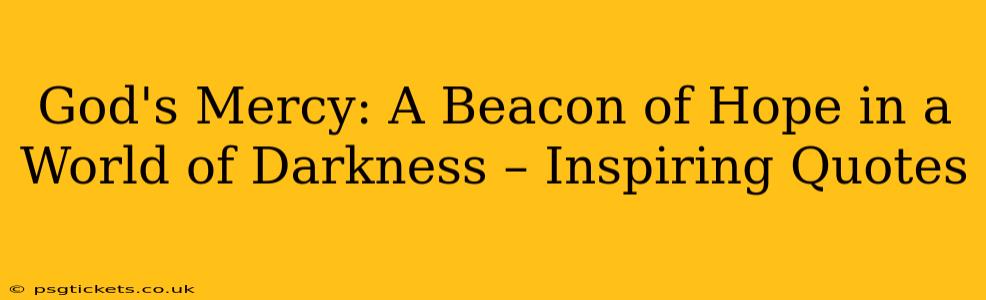 God's Mercy: A Beacon of Hope in a World of Darkness – Inspiring Quotes