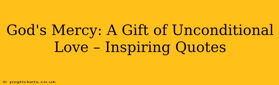 God's Mercy: A Gift of Unconditional Love – Inspiring Quotes