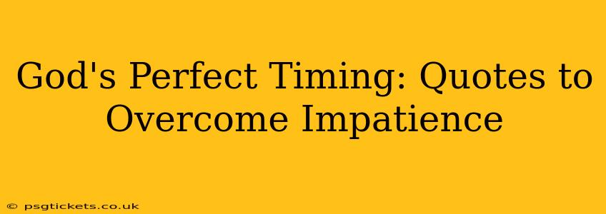 God's Perfect Timing: Quotes to Overcome Impatience