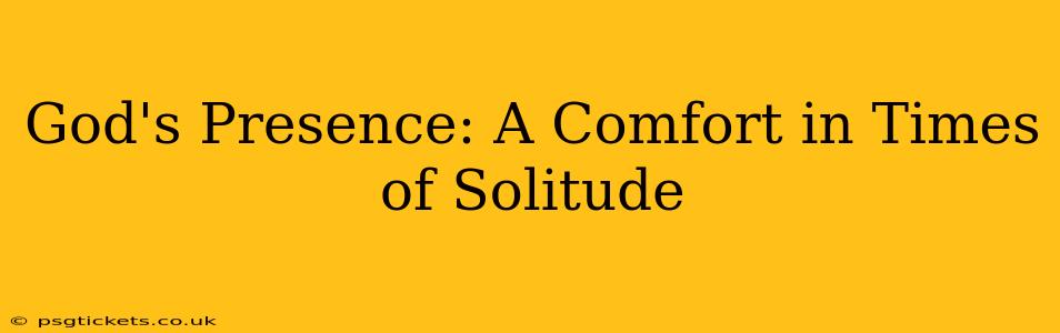 God's Presence: A Comfort in Times of Solitude